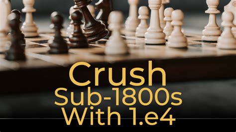 Learn to CRUSH with 1. e4 .